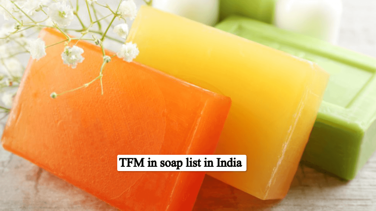 TFM in Soap List in India